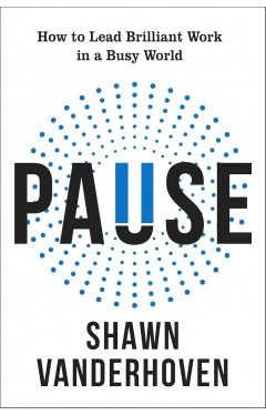 Pause: How to Lead Brilliant Work in a Busy World