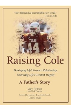 Raising Cole: Developing Life's Greatest Relationship, Embracing Life's Greatest Tragedy