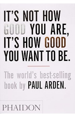It's Not How Good You Are, It's How Good You Want To Be