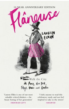 Flaneuse: Women Walk the City in Paris, New York, Tokyo, Venice and London
