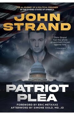 Patriot Plea: The J6 Journey of a Political Prisoner in the Divided States of America