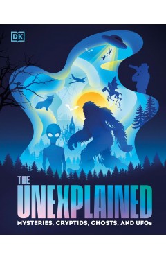 The Unexplained: Mysteries, Cryptids, Ghosts, and UFOs
