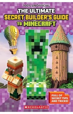 100% Unofficial: The Ultimate Secret Builder's Guide to Minecraft
