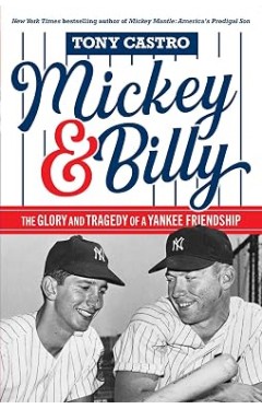 Mickey &amp; Billy: The Glory and Tragedy of a Yankee Friendship