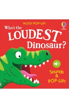 Who s the Loudest Dinosaur Noisy Pop ups