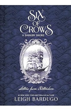Six of Crows: A Darker Shore: Letters from Ketterdam