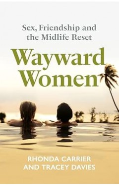 Wayward Women: Sex, Friendship and the Midlife Reset
