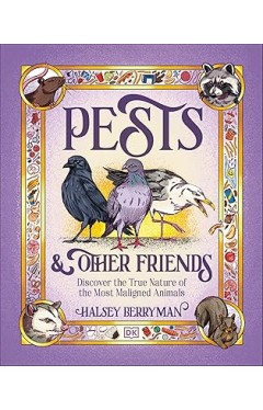 Pests and Other Friends - Discover the True Nature of the Most Maligned Animals