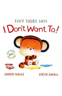 Tiny Tiger Says I Don't Want To