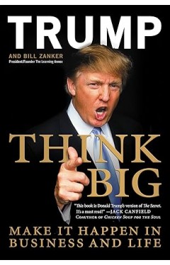Think Big: Make It Happen in Business and Life
