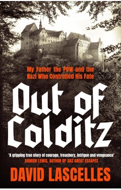 Out of Colditz: My Father the POW and the Nazi who Controlled his Fate