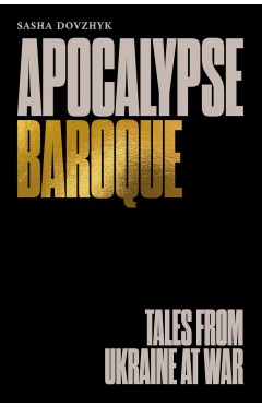 Apocalypse Baroque: Tales from Ukraine at War