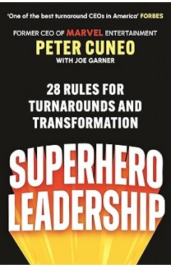 Superhero Leadership: 28 Rules for Turnarounds and Transformation