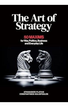 The Art of Strategy: 50 Maxims for War, Politics, Business and Everyday Life