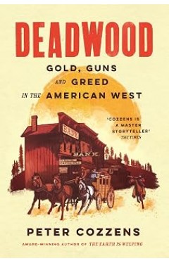 Deadwood: Gold, Guns and Greed in the American West