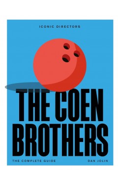 The Coen Brothers The Complete Unofficial Guide Iconic Directors