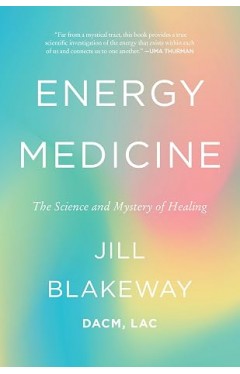 Energy Medicine: The Science and Mystery of Healing