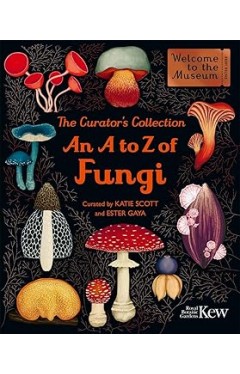 The Curator's Collection: An A to Z of Fungi
