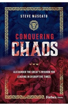 Conquering Chaos: Alexander the Great's Wisdom for Leading in Disruptive Times