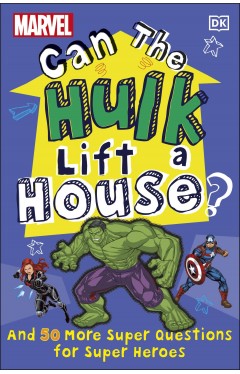 Marvel Can the Hulk Lift a House? - And 50 More Super Questions for Super Heroes from Kids