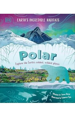 Polar: Explore the Earth's Coldest, Wildest Places