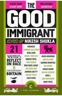 The Good Immigrant: 21 writers reflect on race in contemporary Britain (Canons)