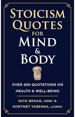 Stoicism Quotes for Mind &amp; Body: Over 200 Quotations on Health &amp; Well-Being