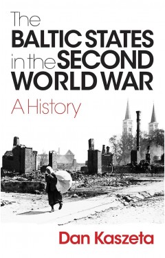 The Baltic States in the Second World War: A History