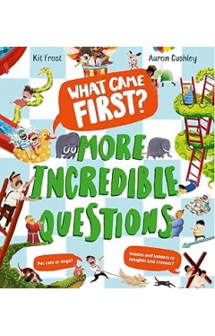 What Came First? – More Incredible Questions
