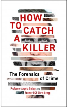 How to Catch a Killer: The Forensics of Crime