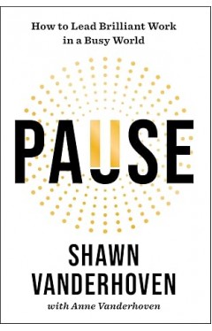 Pause: How to Lead Brilliant Work in a Busy World