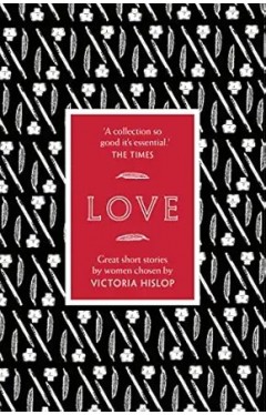 The Story: Love: Great Short Stories for Women by Women
