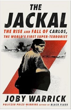 The Jackal: The Rise and Fall of Carlos, the World's First Super-Terrorist