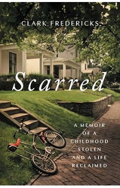 Scarred: A Memoir of a Childhood Stolen and a Life Reclaimed