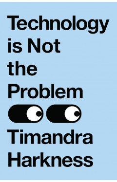 Technology is Not the Problem