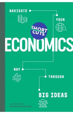 Short Cuts: Economics: Navigate Your Way Through the Big Ideas