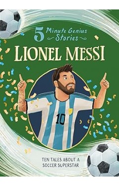 Lionel Messi: 5-Minute Genius Stories