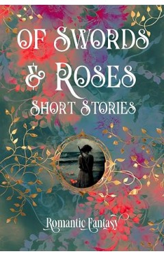 Of Swords &amp; Roses (Romantic Fantasy)
