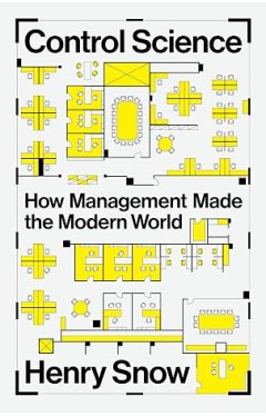 Control Science: How Management Made the Modern World