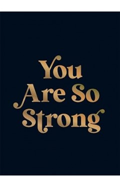 You Are So Strong