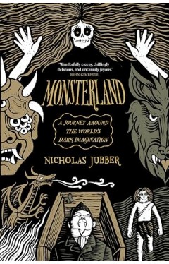 Monsterland: A Journey Around the World’s Dark Imagination