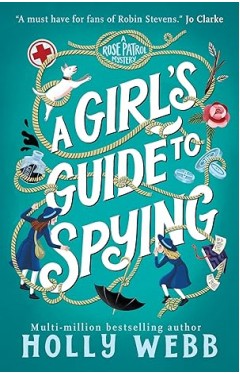 Girl's Guide to Spying (A Rose Patrol Mystery)