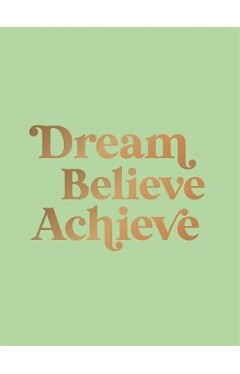 Dream, Believe, Achieve